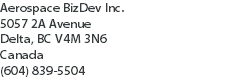 Aerospace BizDev Inc. 5057 2A Avenue
Delta, BC V4M 3N6
Canada (604) 839-5504 